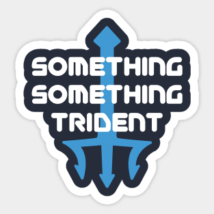 Something something trident Sticker